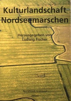 Kulturlandschaft Nordseemarschen von Fischer,  Ludwig