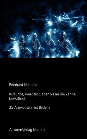 Kulturlos, würdelos, aber bis an die Zähne bewaffnet von Matern,  Reinhard