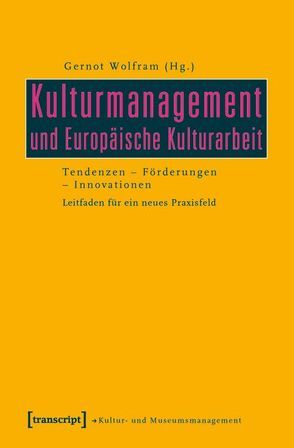 Kulturmanagement und Europäische Kulturarbeit von Wolfram,  Gernot