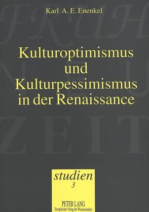 Kulturoptimismus und Kulturpessimismus in der Renaissance von Enenkel,  Karl