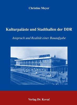 Kulturpaläste und Stadthallen der DDR von Meyer,  Christine