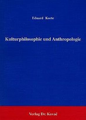 Kulturphilosophie und Anthropologie von Korte,  Eduard