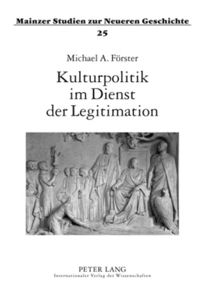 Kulturpolitik im Dienst der Legitimation von Förster,  Michael