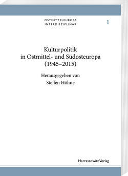 Kulturpolitik in Ostmittel- und Südosteuropa (1945-2015) von Höhne,  Steffen