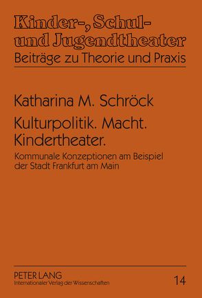 Kulturpolitik. Macht. Kindertheater. von Schröck,  Katharina