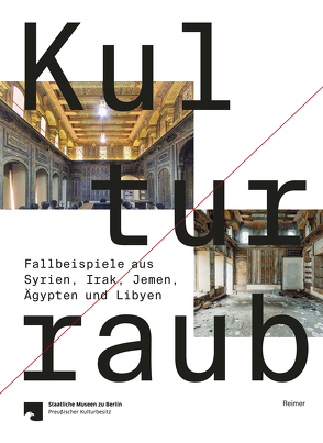 Kulturraub — Fallbeispiele aus Syrien, Irak, Jemen, Ägypten und Libyen von Hemeier,  Birthe, Sabrine,  Isber