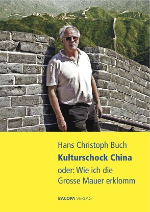 Kulturschock China oder: Wie ich die Grosse Mauer erklomm von Buch,  Hans Christoph