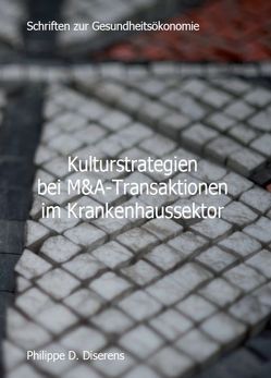 Kulturstrategien bei M&A-Transaktionen im Krankenhaussektor von Diserens,  Philippe D.