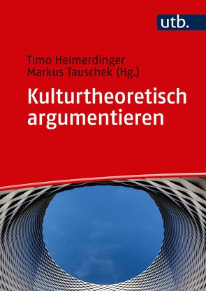 Kulturtheoretisch argumentieren von Heimerdinger,  Timo, Tauschek,  Markus