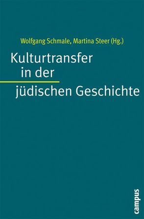 Kulturtransfer in der jüdischen Geschichte von Ernst,  Petra, Espagne,  Michel, Hödl,  Klaus, Pelger,  Gregor, Schloer,  Joachim, Schmale,  Wolfgang, Steer,  Martina, Suppanz,  Werner