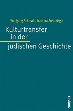 Kulturtransfer in der jüdischen Geschichte von Ernst,  Petra, Espagne,  Michel, Hödl,  Klaus, Pelger,  Gregor, Schloer,  Joachim, Schmale,  Wolfgang, Steer,  Martina, Suppanz,  Werner