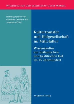 Kulturtransfer und Hofgesellschaft im Mittelalter von Fried,  Johannes, Grebner,  Gundula