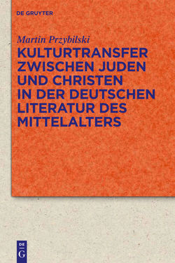 Kulturtransfer zwischen Juden und Christen in der deutschen Literatur des Mittelalters von Przybilski,  Martin