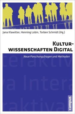 Kulturwissenschaften digital von Biebighäuser,  Katrin, Coburger,  Antje, Grünes,  Andreas, Hagelmoser,  Rebecca, Hebborn,  Mariana, Klawitter,  Jana, Künstler,  Viktoria, Kusche,  Sabrina, Lobin,  Henning, Lüngen,  Harald, Meyer,  Jonas Ivo, Mukherjee,  Joybrato, Nünning,  Ansgar, Saage,  Sven, Schmidt,  Torben, Valsecchi,  Matteo