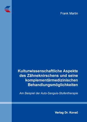 Kulturwissenschaftliche Aspekte des Zähneknirschens und seine komplementärmedizinischen Behandlungsmöglichkeiten von Martin,  Frank