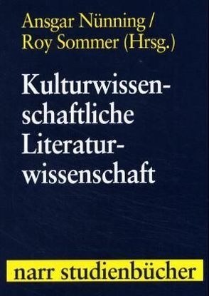 Kulturwissenschaftliche Literaturwissenschaft von Nünning,  Ansgar, Sommer,  Roy