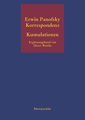 Kumulationen Ergänzungsband zur Erwin-Panofsky-Korrespondenz 1910 bis 1968 von Wuttke,  Dieter