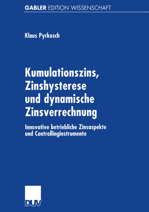 Kumulationszins, Zinshysterese und dynamische Zinsverrechnung von Pyrkosch,  Klaus