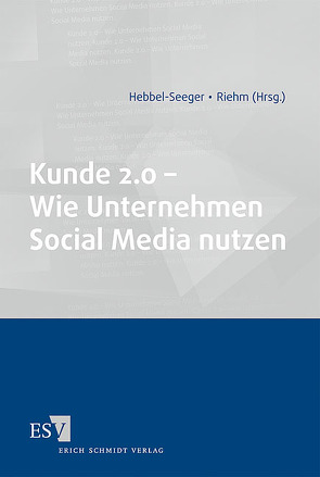 Kunde 2.0 – Wie Unternehmen Social Media nutzen von Almeida,  Christian, Becker,  Micha, Bennefeld,  Christian, Freiherr von dem Bussche,  Axel, Hebbel-Seeger,  Andreas, Riehm,  Philipp