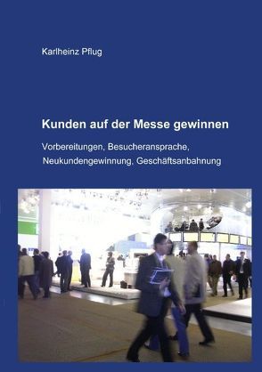 Kunden auf der Messe gewinnen von Pflug,  Karlheinz