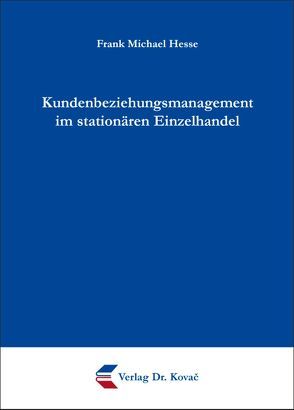 Kundenbeziehungsmanagement im stationären Einzelhandel von Hesse,  Frank Michael