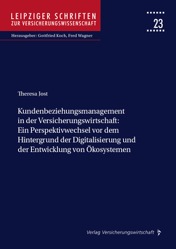 Kundenbeziehungsmanagement in der Versicherungswirtschaft: Ein Perspektivwechsel vor dem Hintergrund der Digitalisierung und der Entwicklung von Ökosystemen von Jost,  Theresa, Wagner,  Fred