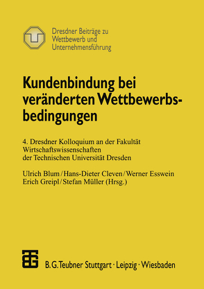 Kundenbindung bei veränderten Wettbewerbsbedingungen von Blum,  Ulrich, Cleven,  Hans-Dieter, Esswein,  Werner, Greipl,  Erich, Müller,  Stefan