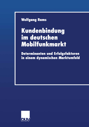 Kundenbindung im deutschen Mobilfunkmarkt von Rams,  Wolfgang