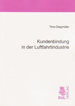 Kundenbindung in der Luftfahrtindustrie von Diegmüller,  Timo