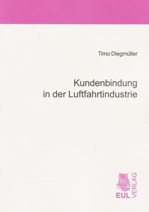 Kundenbindung in der Luftfahrtindustrie von Diegmüller,  Timo