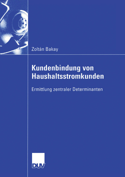 Kundenbindung von Haushaltsstromkunden von Bakay,  Zoltan