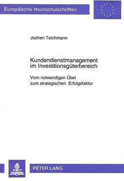 Kundendienstmanagement im Investitionsgüterbereich von Teichmann,  Jochen