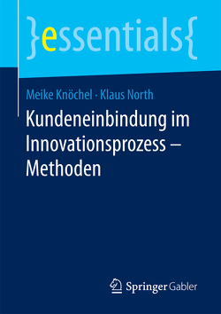 Kundeneinbindung im Innovationsprozess – Methoden von Knöchel,  Meike, North,  Klaus