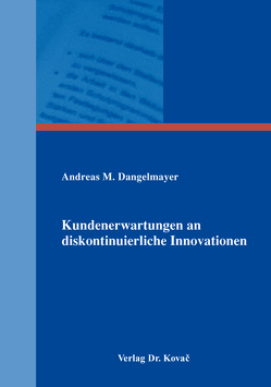 Kundenerwartungen an diskontinuierliche Innovationen von Dangelmayer,  Andreas M.