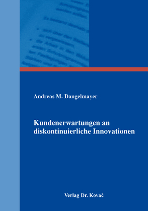 Kundenerwartungen an diskontinuierliche Innovationen von Dangelmayer,  Andreas M.