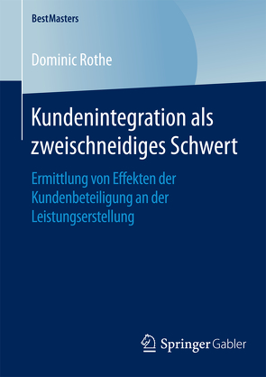 Kundenintegration als zweischneidiges Schwert von Rothe,  Dominic