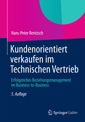 Kundenorientiert verkaufen im Technischen Vertrieb von Rentzsch,  Hans-Peter