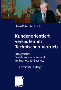 Kundenorientiert verkaufen im Technischen Vertrieb von Rentzsch,  Hans-Peter