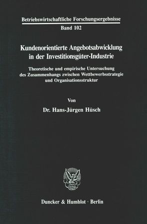 Kundenorientierte Angebotsabwicklung in der Investitionsgüter-Industrie. von Hüsch,  Hans-Jürgen