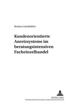 Kundenorientierte Anreizsysteme im beratungsintensiven Facheinzelhandel von Sunderdiek,  Bettina