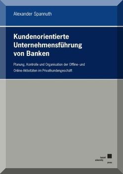 Kundenorientierte Unternehmensführung von Banken von Spannuth,  Alexander