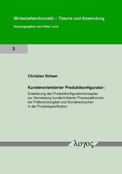 Kundenorientierter Produktkonfigurator: Erweiterung des Produktkonfiguratorkonzeptes zur Vermeidung kundeninitiierter Prozessabbrüche bei Präferenzlosigkeit und Sonderwünschen in der Produktspezifikation von Scheer,  Christian