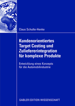 Kundenorientiertes Target Costing und Zuliefererintegration für komplexe Produkte von Glaser,  Prof. Dr. Horst, Schulte-Henke,  Claus