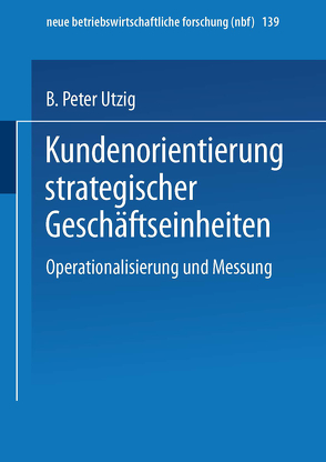 Kundenorientierung strategischer Geschäftseinheiten von Utzig,  B. Peter