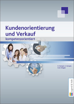 Kundenorientierung und Verkauf – kompetenzorientiert von Graf,  Andrea, Kempel,  Gerhard, Kempel,  Hannelore, Stiegler,  Angelika