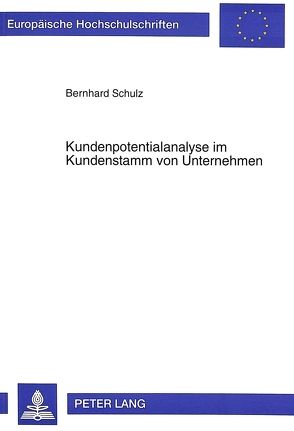 Kundenpotentialanalyse im Kundenstamm von Unternehmen von Schulz,  Bernhard