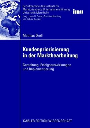 Kundenpriorisierung in der Marktbearbeitung von Droll,  Mathias, Homburg,  Prof. Dr. Dr. h.c. Christian