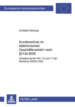 Kundenschutz im elektronischen Geschäftsverkehr nach § 312e BGB von Morlang,  Christian