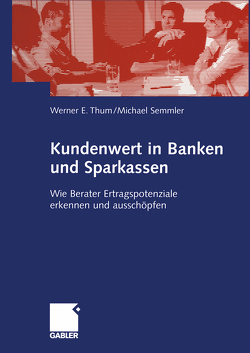 Kundenwert in Banken und Sparkassen von Semmler,  Michael, Thum,  Werner