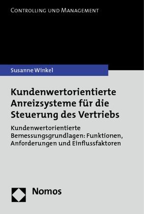 Kundenwertorientierte Anreizsysteme für die Steuerung des Vertriebs von Winkel,  Susanne